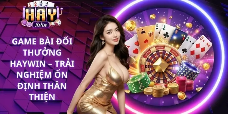 Game bài đổi thưởng Haywin